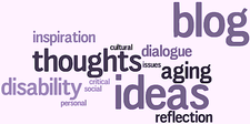 Word Cloud with Words Blog, Thoughts, Ideas, Aging, Disability, Dialogue, Issues, Cultural, Critical, Social, and Inspiration